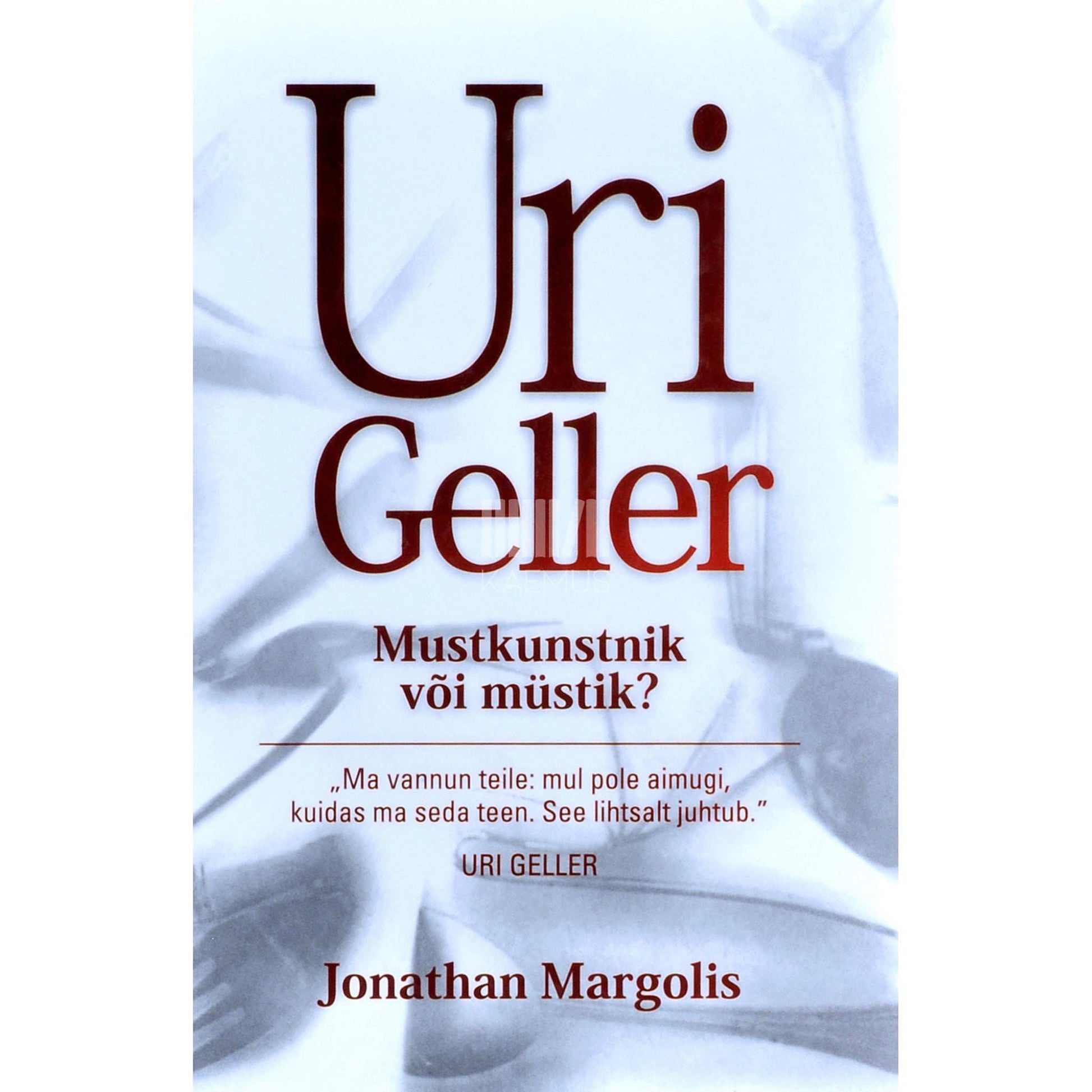 Jonathan Margolis - Uri Geller. Mustkunstnik või müstik