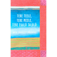 … Tere teele, tere meele, tere egalõ talõlõ