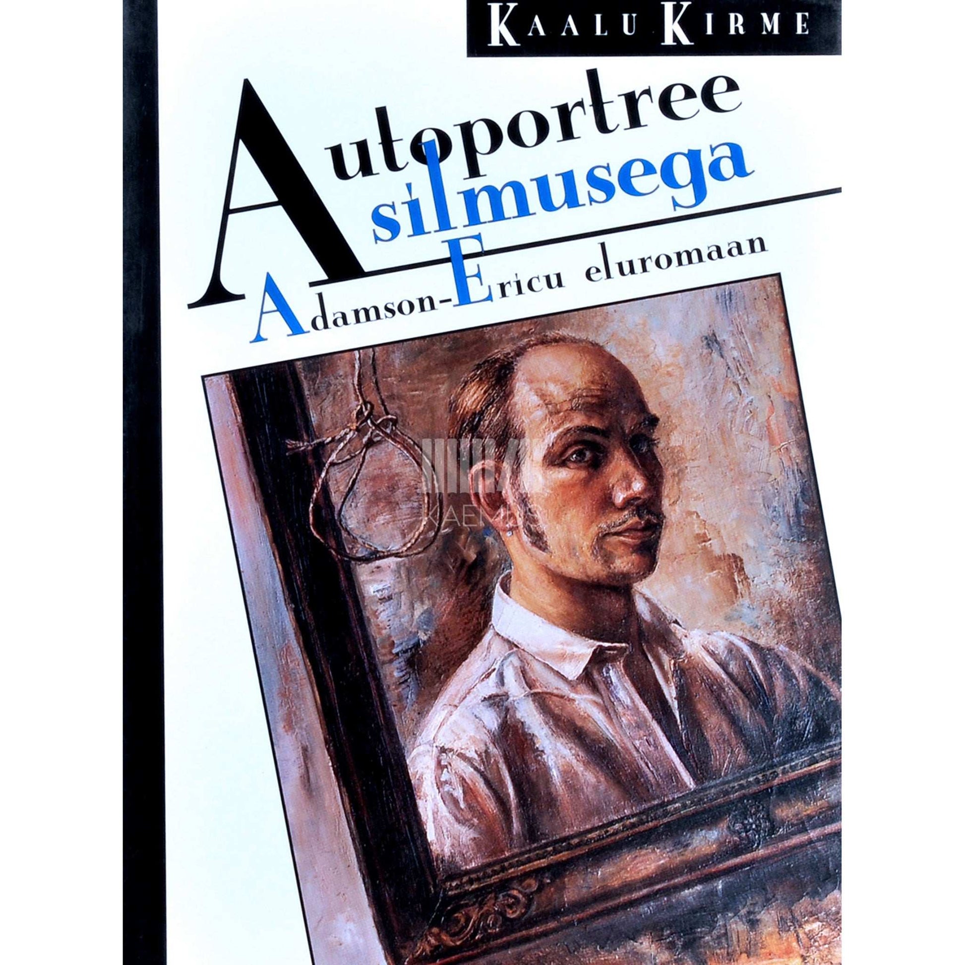 Kaalu Kirme - Autoportree silmusega. Adamson-Ericu dokumentaalne eluromaan