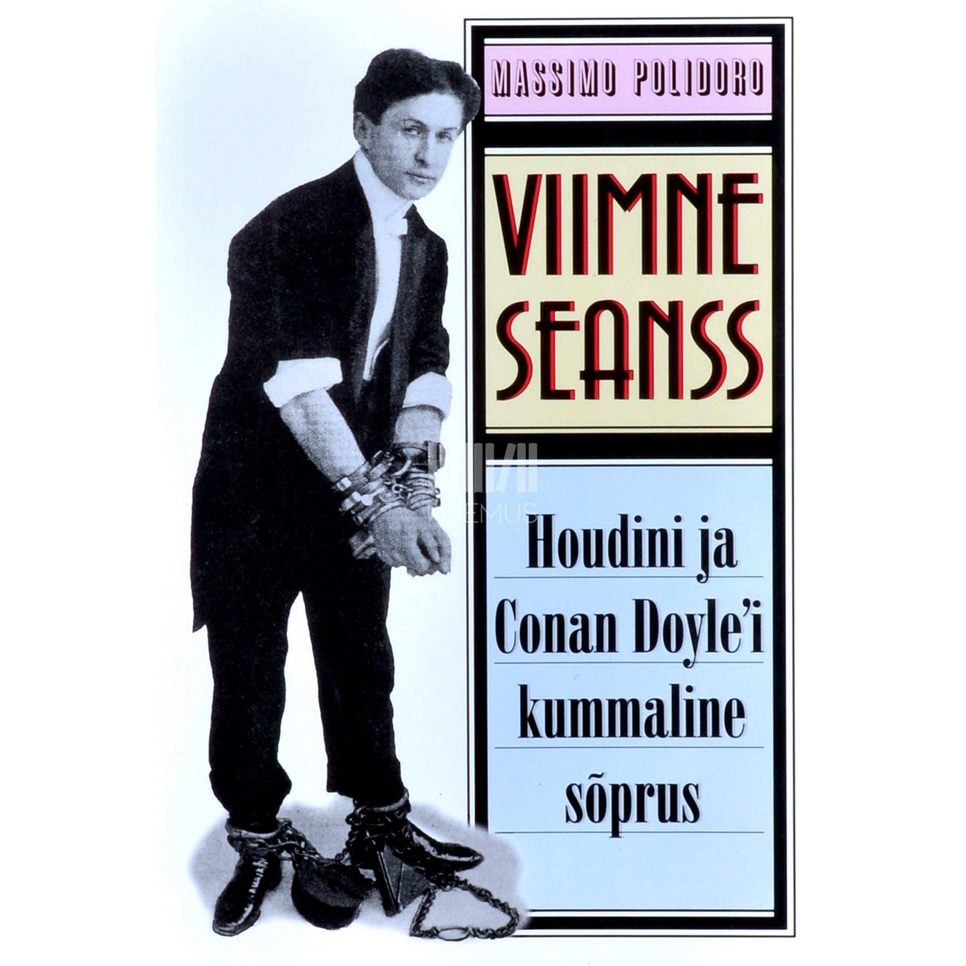 Massimo Polidoro - Viimne seanss. Houdini ja Conan Doyle'i kummaline sõprus