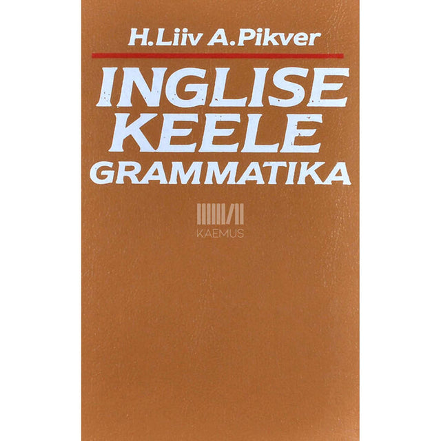 Heino Liiv, Ann Pikver - Inglise keele grammatika. Õpik üliõpilastele