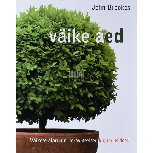 John Brookes - Väikeaed. Väikese aiaruumi teravmeelsed kujundusideed