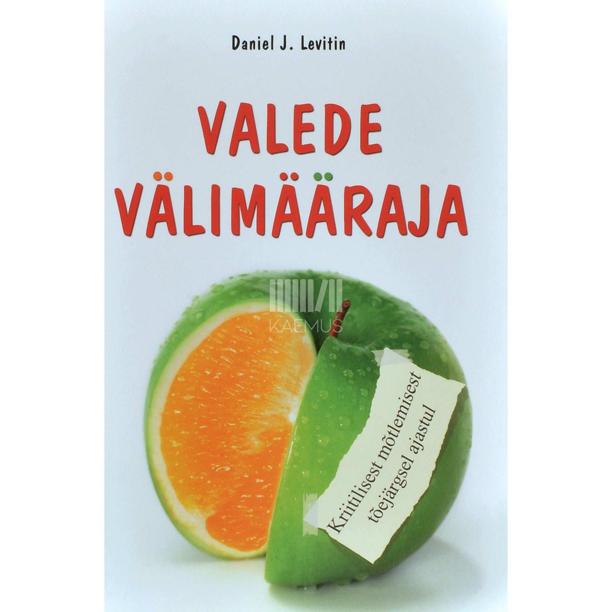 Daniel J. Levitin - Valede välimääraja. Kriitilisest mõtlemisest tõejärgsel ajastul