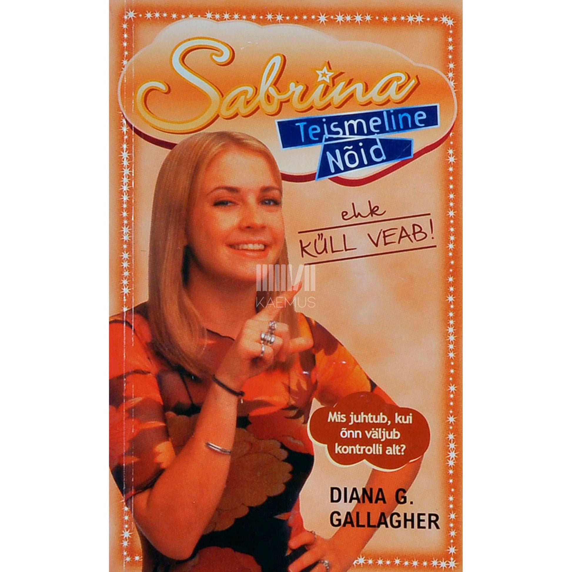 Diana G. Gallagher - Sabrina, teismeline nõid 10. osa. Küll veab!