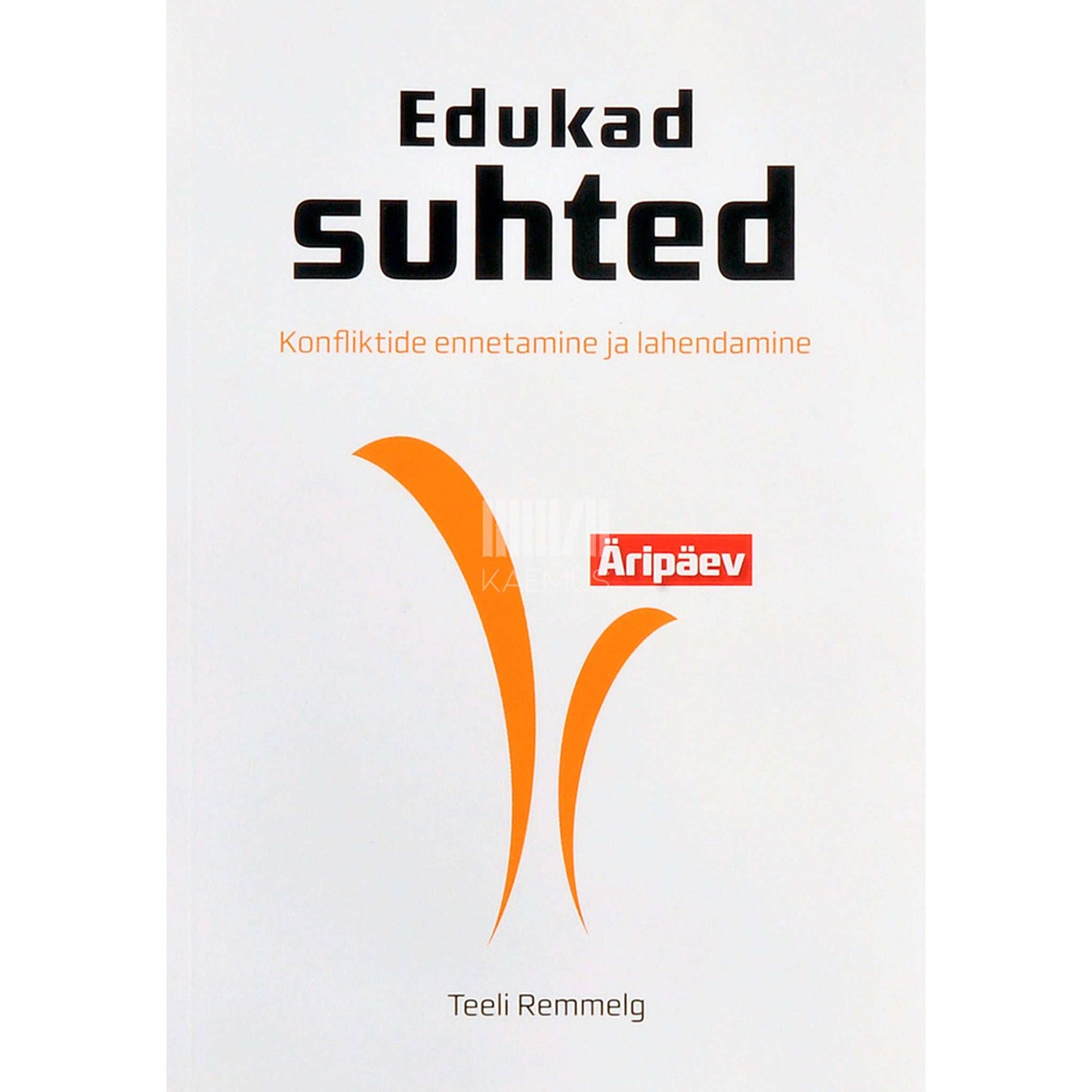 Teeli Remmelg - Edukad suhted. Konfliktide ennetamine ja lahendamine