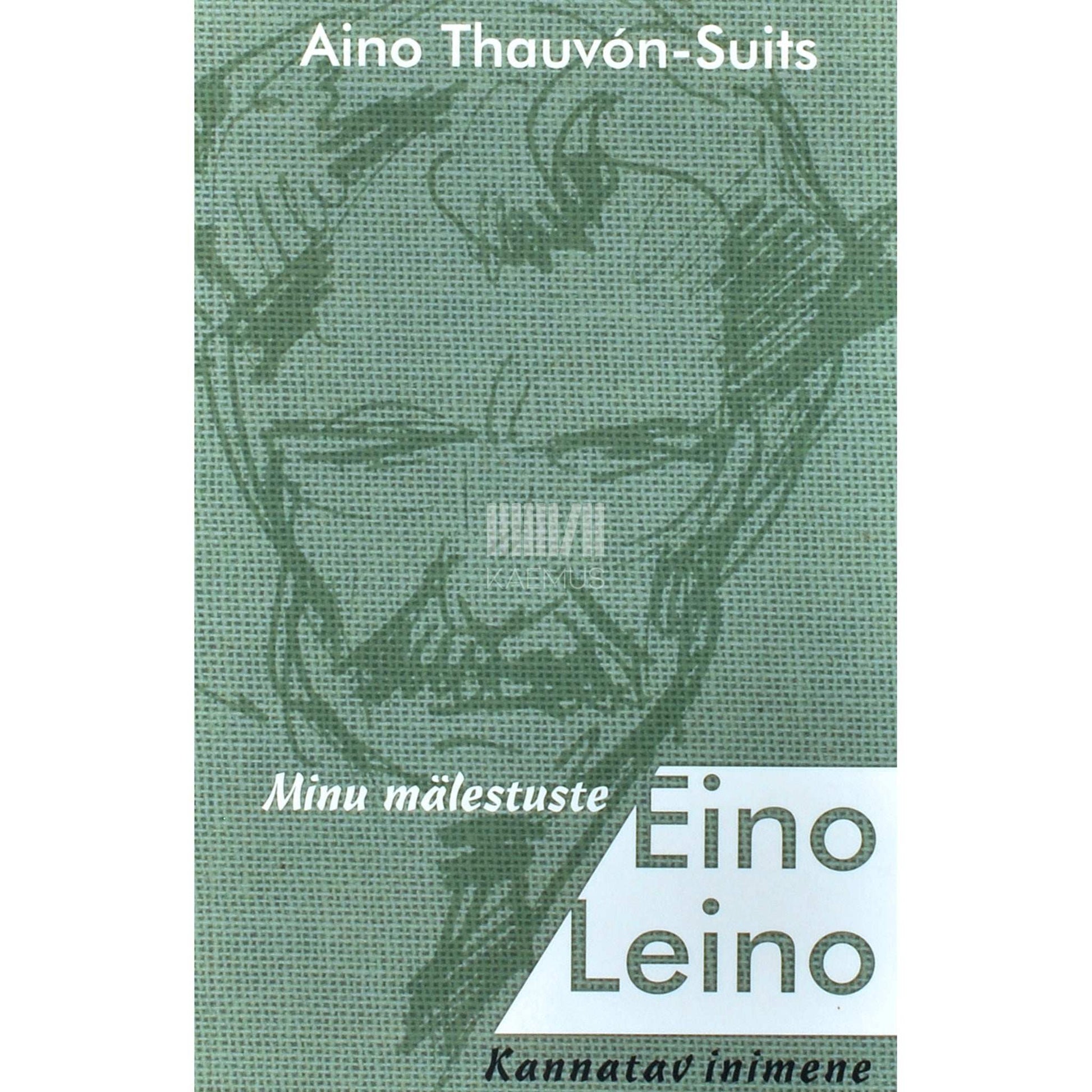 Aino Thauvón-Suits - Minu mälestuste Eino Leino. Kannatav inimene