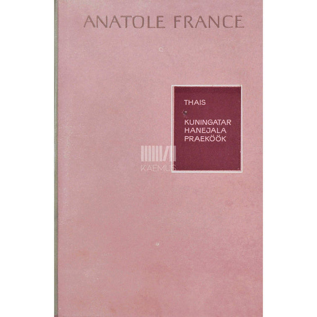 Anatole France - Thais. Kuningatar Hanejala praeköök