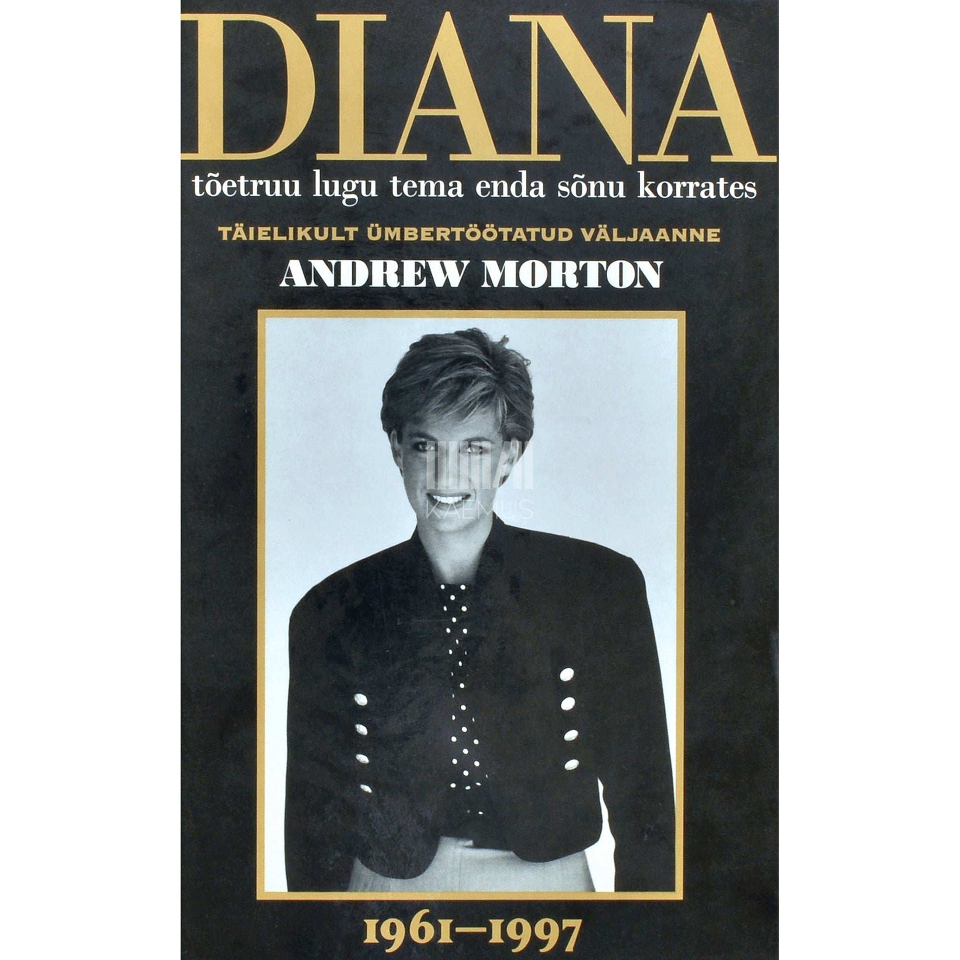 Andrew Morton - Diana tõetruu lugu tema enda sõnu korrates. 1961-1997