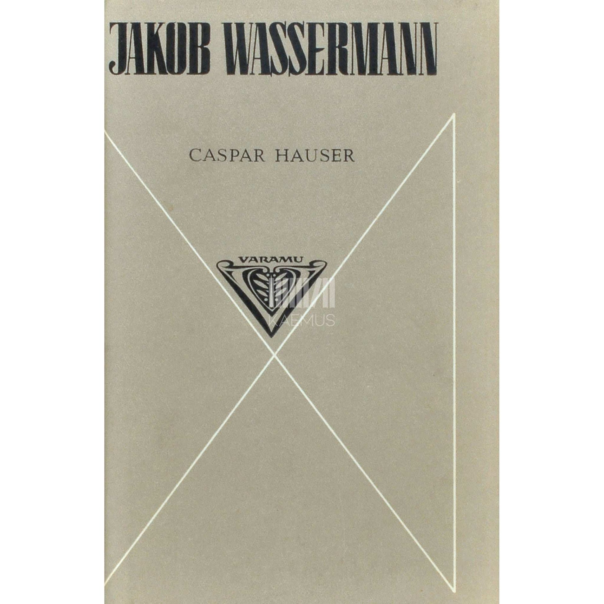 Jakob Wassermann - Caspar Hauser ehk Südameleigus