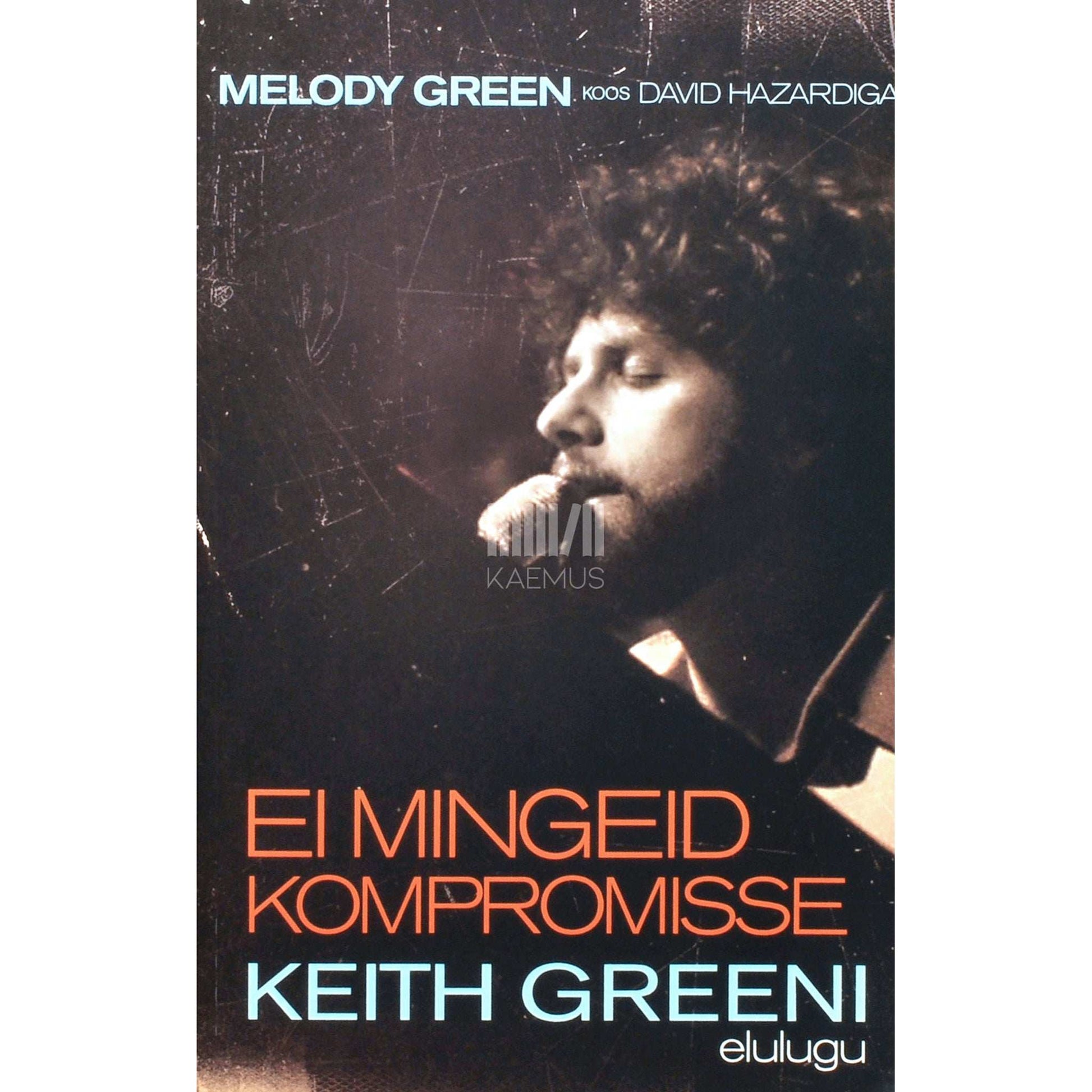 Melody Green - Ei mingeid kompromisse. Keith Greeni elulugu