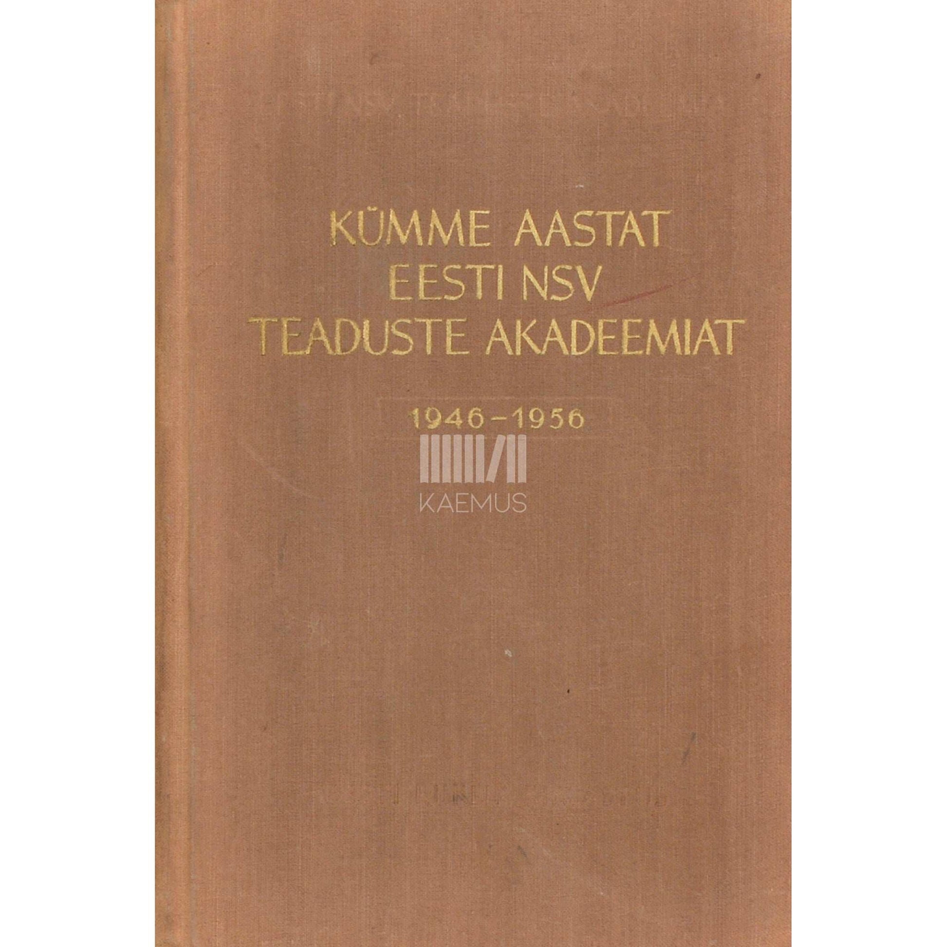… - Kümme aastat Eesti NSV Teaduste Akadeemiat (1946-1956)