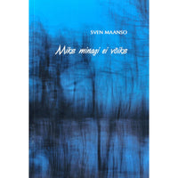 Sven Maanso Miks minagi ei võiks. Luulet aastaist 1976-2017