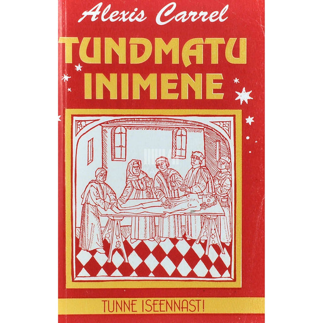 Alexis Carrel - Tundmatu inimene