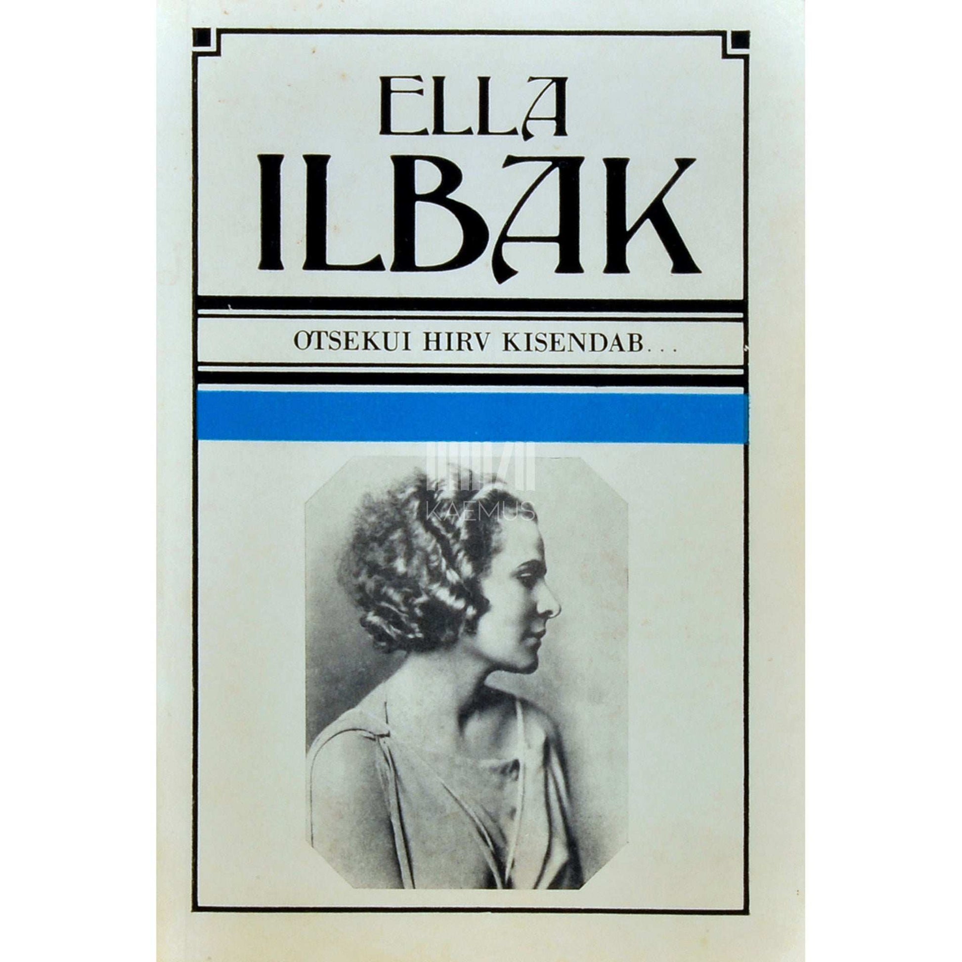 Ella Ilbak - Otsekui hirv kisendab.... Mälestusi ja tõekspidamisi. Memuaarid