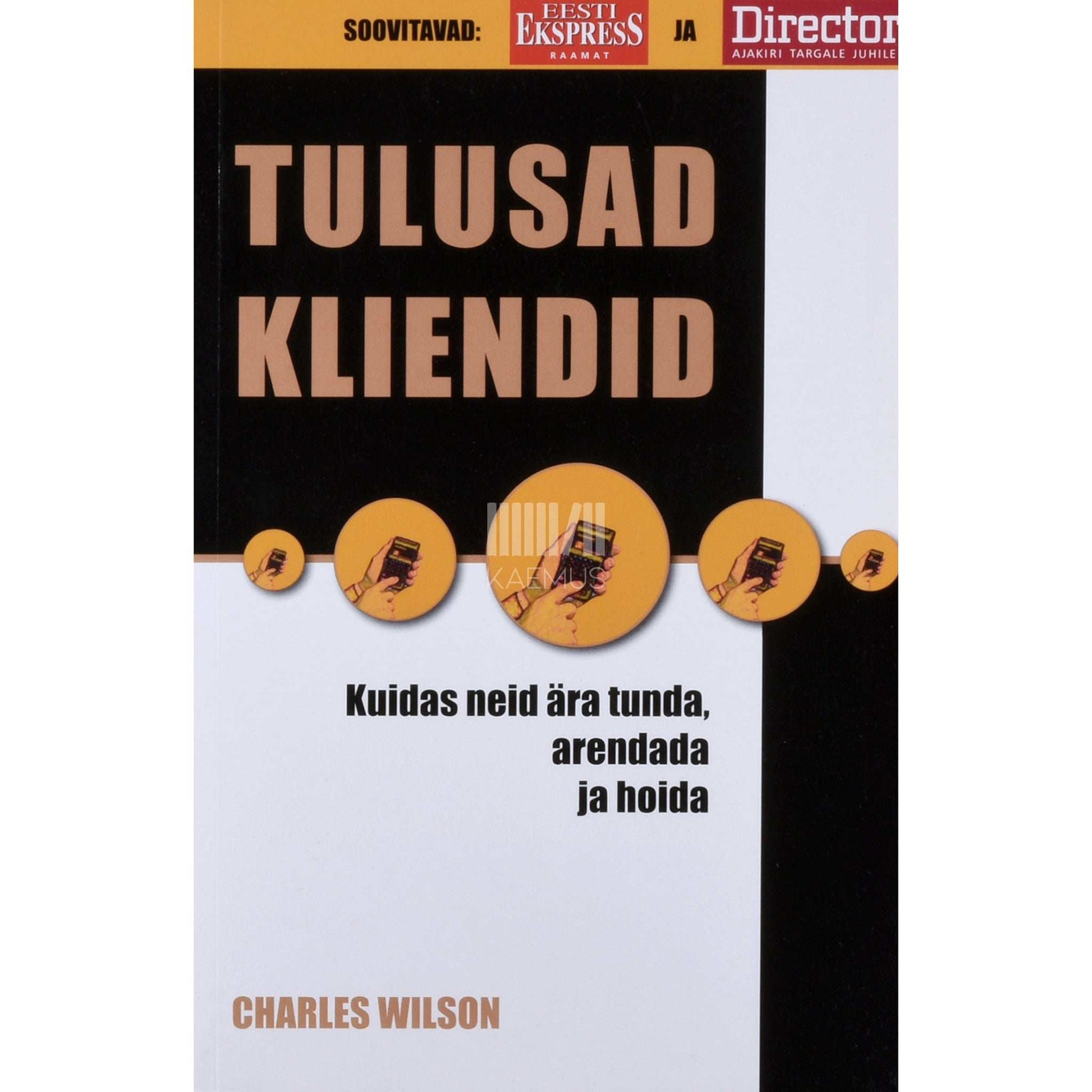 Charles Wilson - Tulusad kliendid. Kuidas neid ära tunda, arendada ja hoida