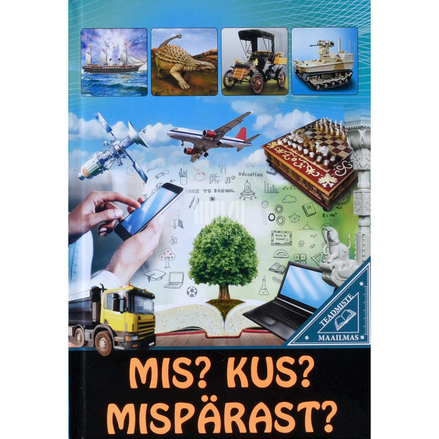 ... - Mis? Kus? Mispärast? Teadmiste maailmas