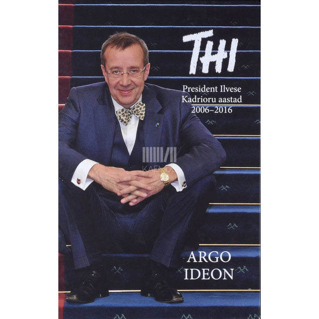 Argo Ideon - THI. President Ilvese Kadrioru aastad 2006-2016