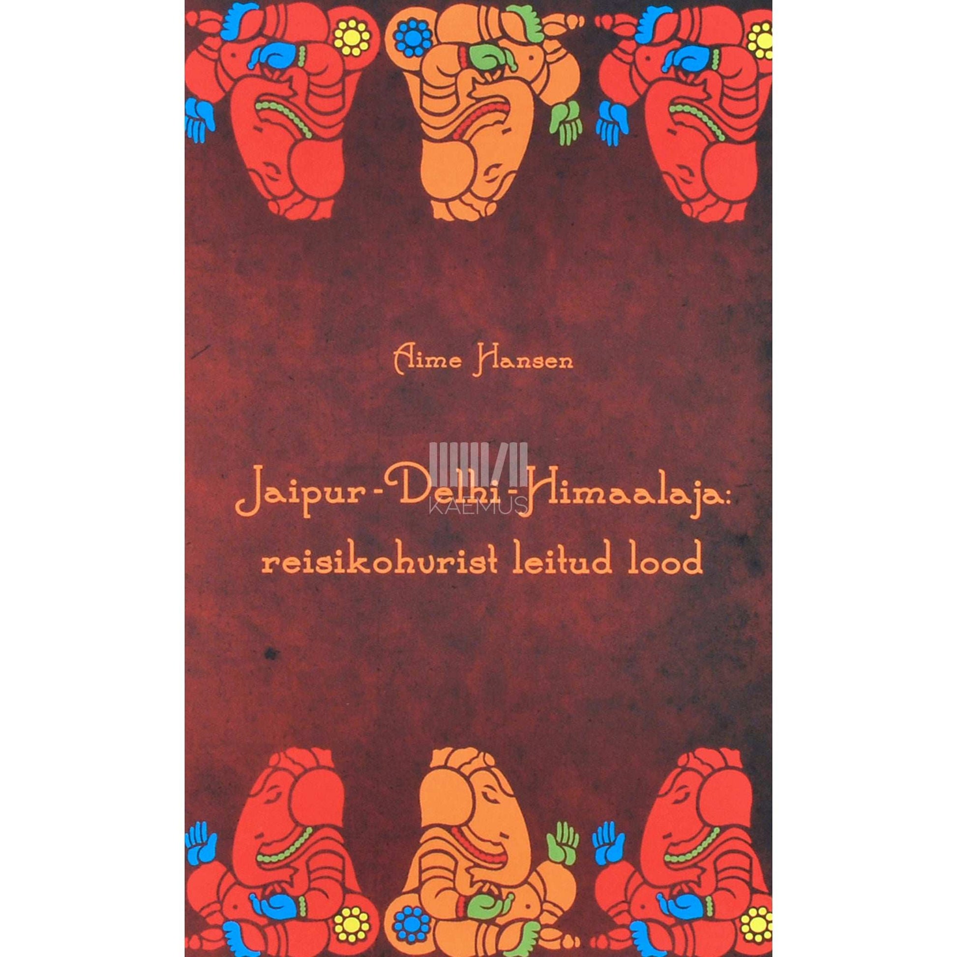 Aime Hansen - Jaipur - Delhi - Himaalaja. Reisikohvrist leitud lood