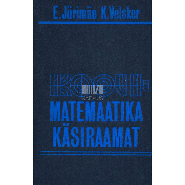 Endel Jürimäe, Kalle Velsker - Koolimatemaatika käsiraamat. IV-XI klassile