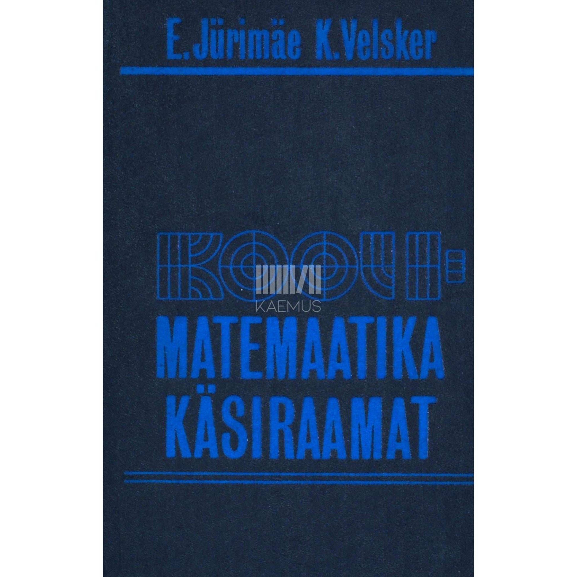 Endel Jürimäe, Kalle Velsker - Koolimatemaatika käsiraamat. IV-XI klassile