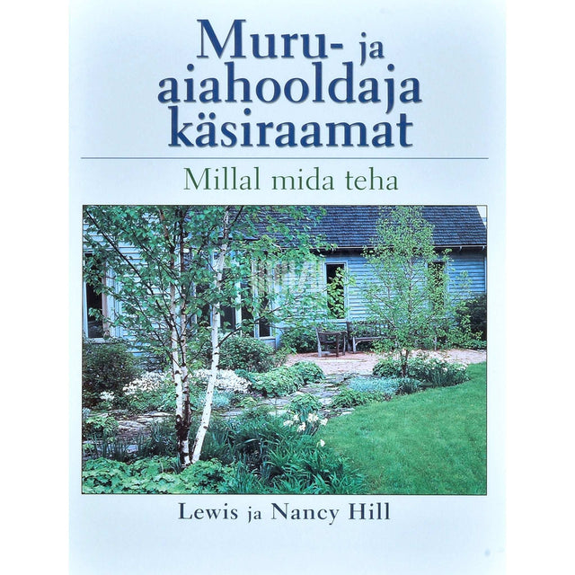 Lewis Hill, Nancy Hill - Muru- ja aiahooldaja käsiraamat. Millal mida teha