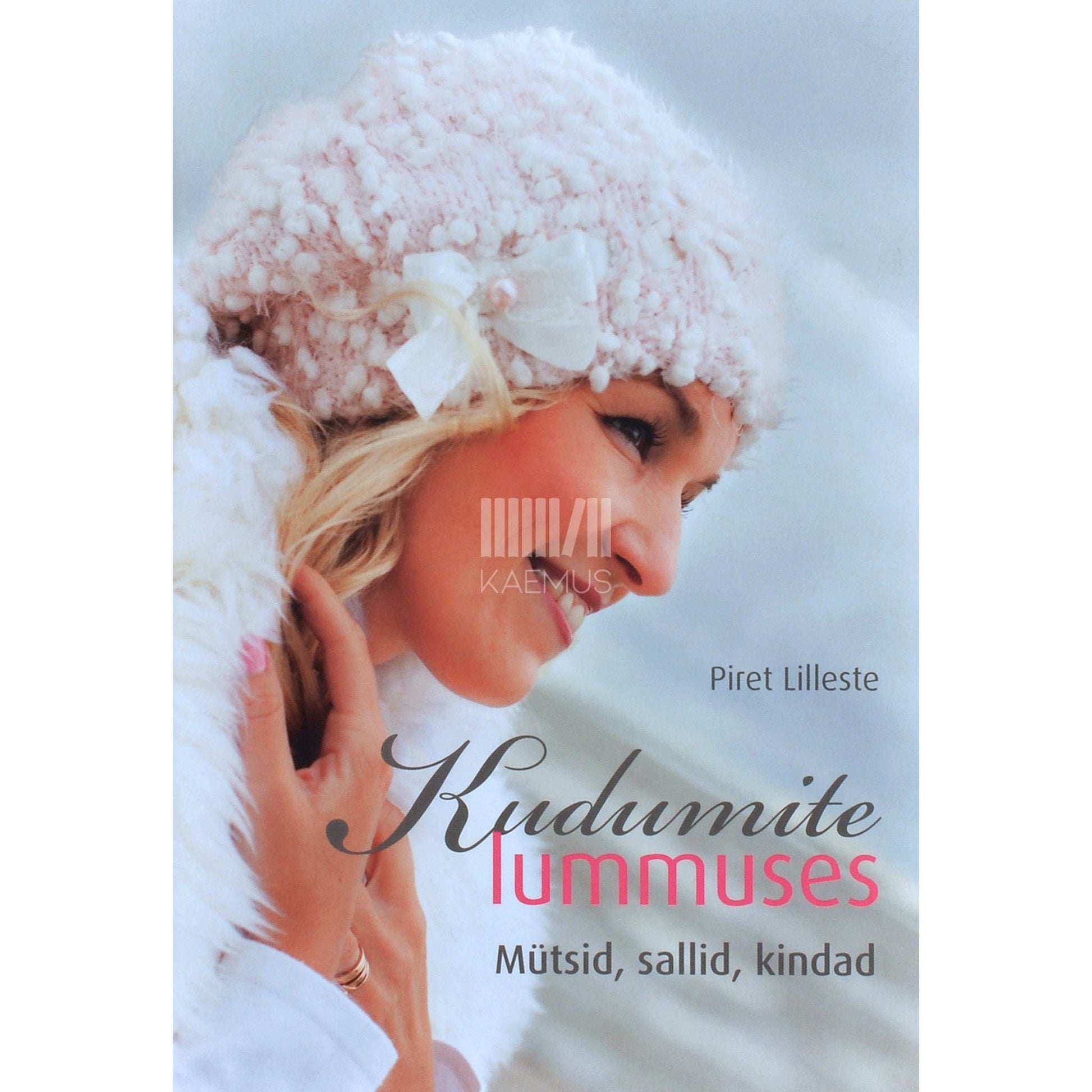 Piret Lilleste - Kudumite lummuses. Mütsid, sallid, kindad