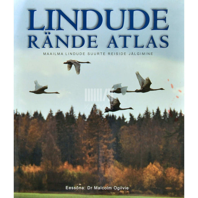 … - Lindude rände atlas. Maailma lindude rändeteekondade ülevaade
