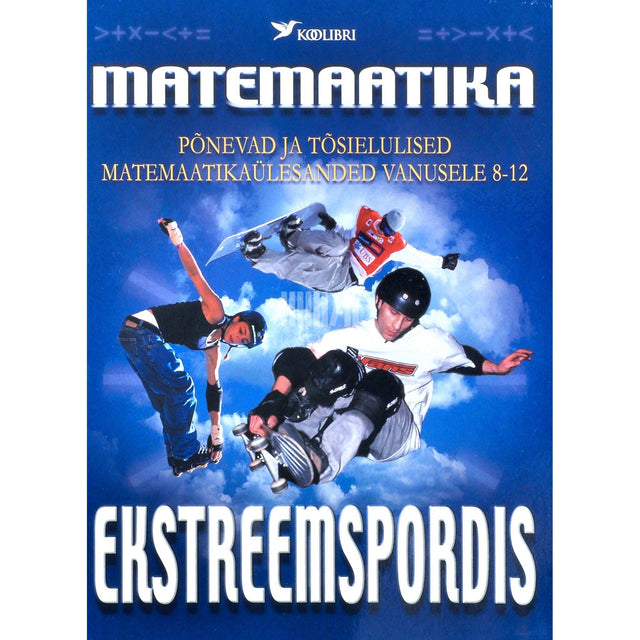 ... - Matemaatika ekstreemspordis. Põnevad ja tõsielulised matemaatikaülesanded vanusele 8-12