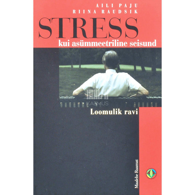 Aili Paju - Stress kui asümmeetriline seisund. Loomulik ravi