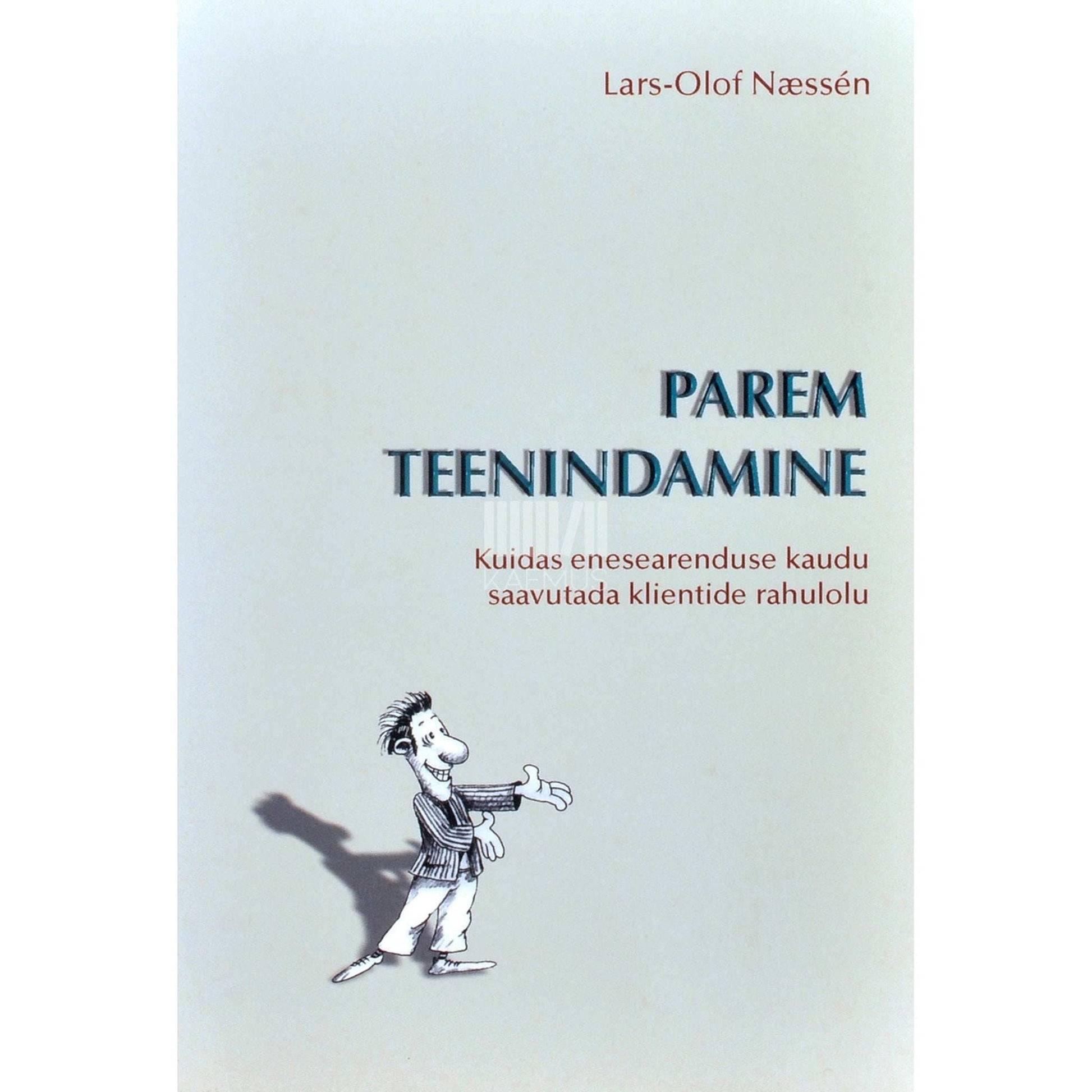 Lars-Olof Næssén - Parem teenindamine. Kuidas enesearenduse kaudu …