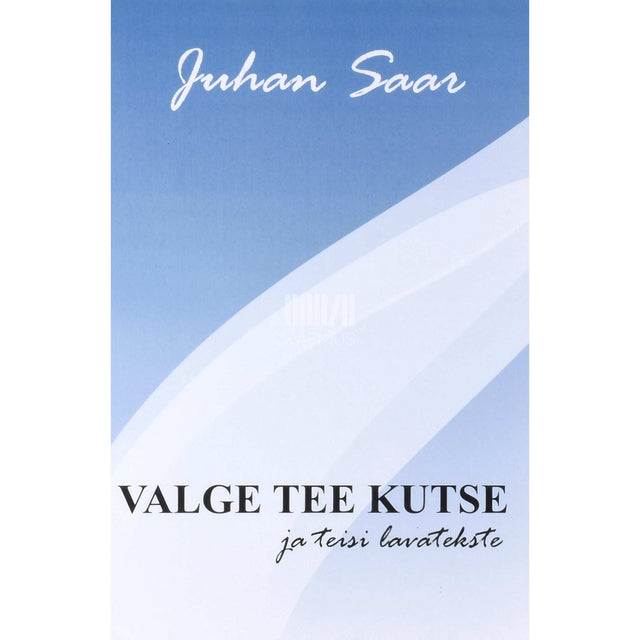 Juhan Saar - Valge tee kutse ja teisi lavatekste 1980-2005