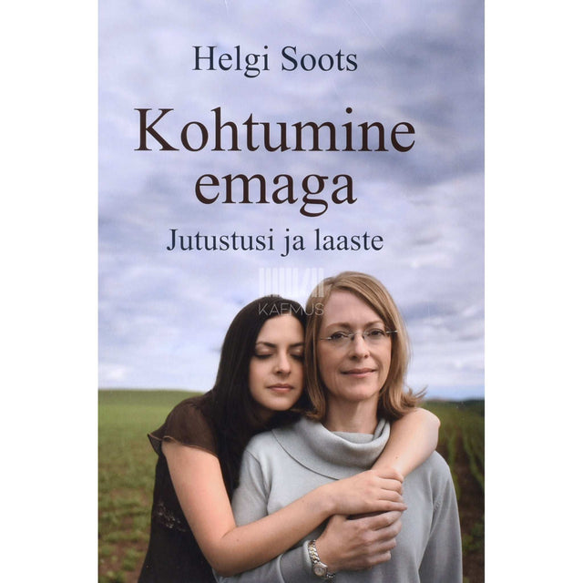 Helgi Soots - Kohtumine emaga. Jutustusi ja laaste