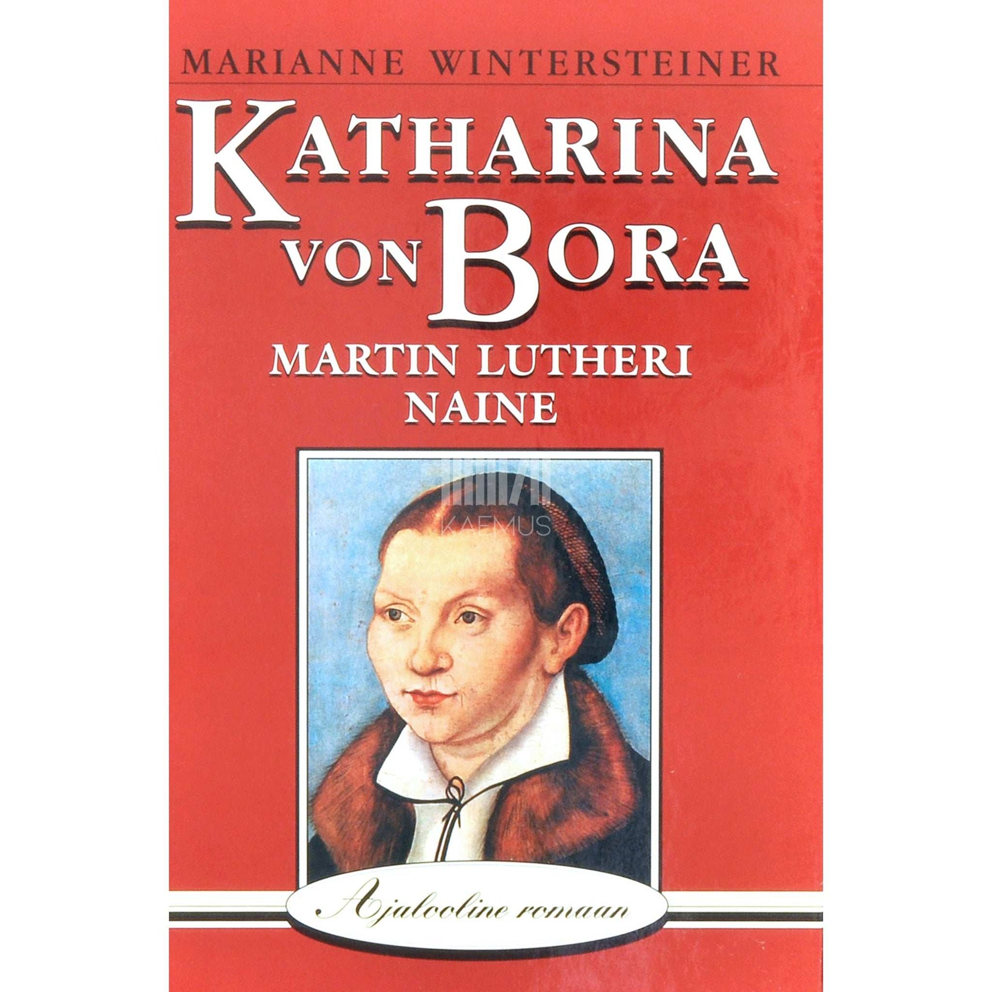 Marianne Wintersteiner - Katharina von Bora. Martin Lutheri naine