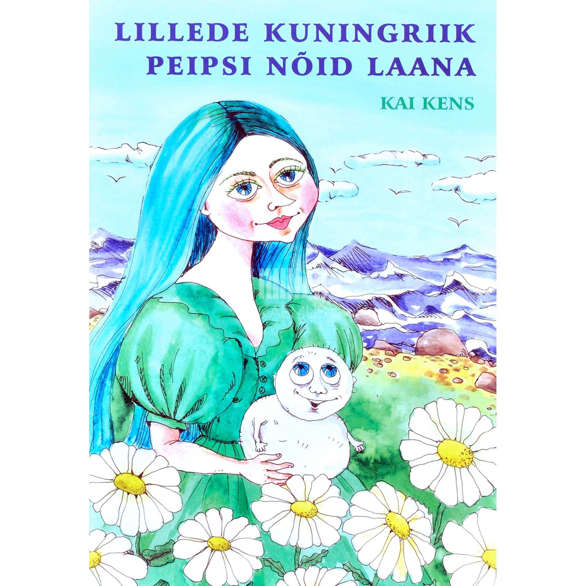 Kai Kens - Lillede kuningriik. Peipsi nõid Laana. Muinasjutud