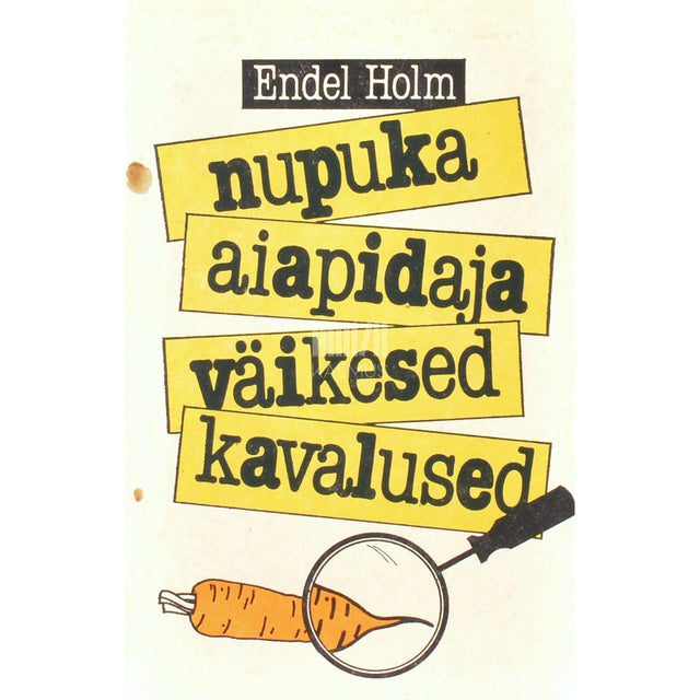 Endel Holm - Nupuka aiapidaja väikesed kavalused