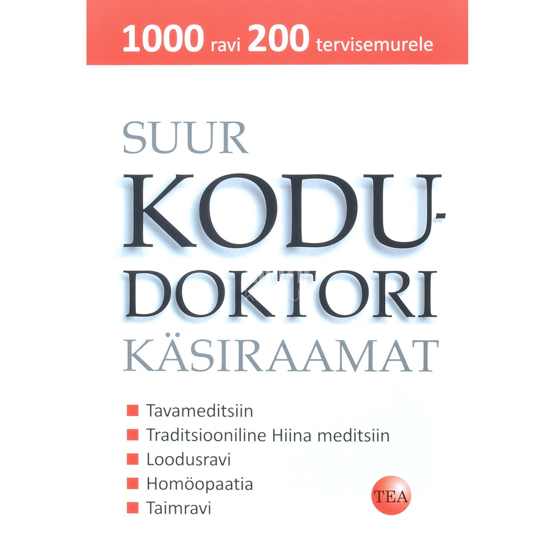 … - Suur kodudoktori käsiraamat. 1000 ravi 200 tervisemurele