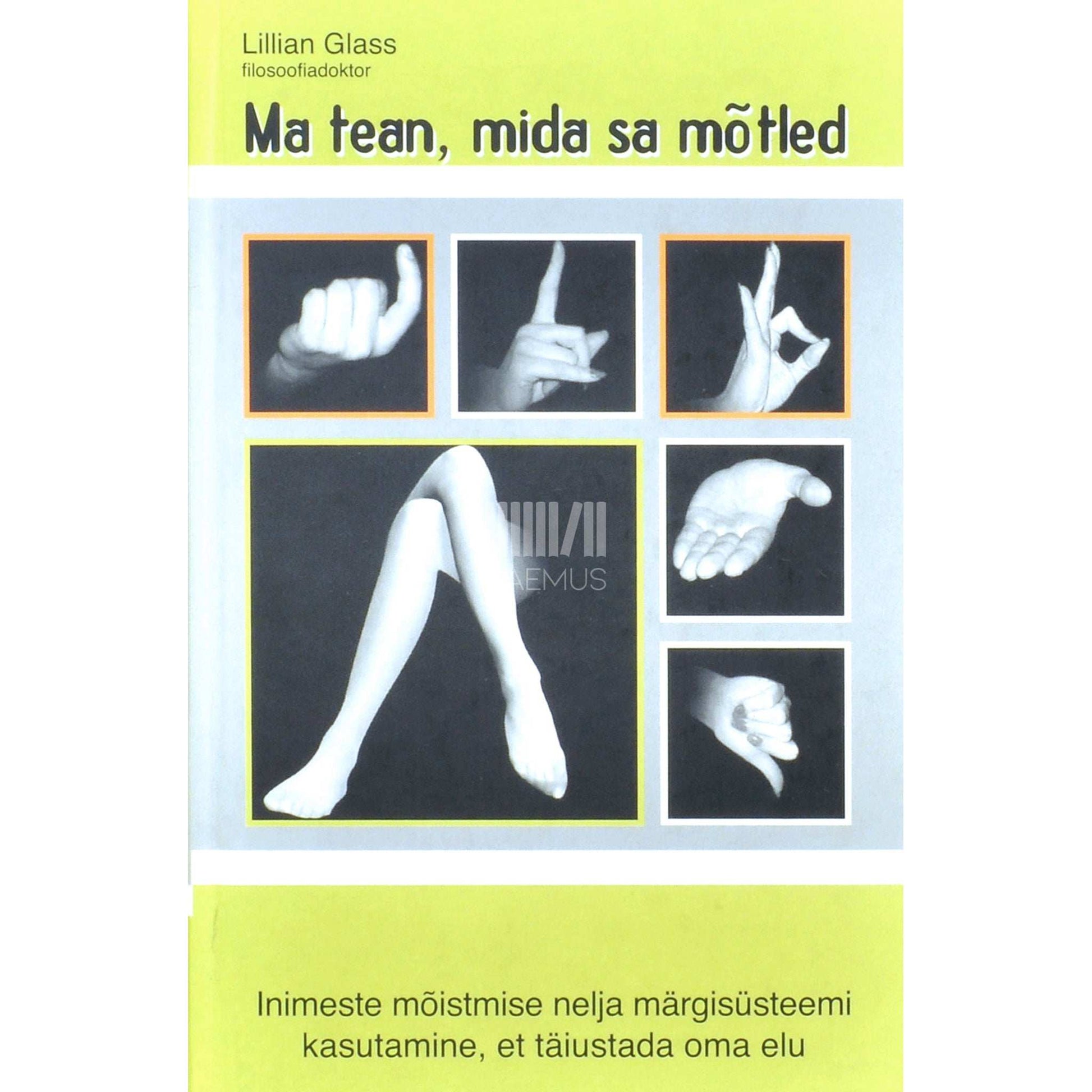 Lillian Glass - Ma tean, mida sa mõtled. Inimeste mõistmise nelja märgisüsteemi kasutamine, et täiustada oma elu