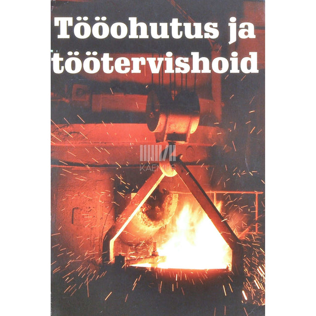 … - Tööohutus ja töötervishoid. Õigusaktide terviktekstid