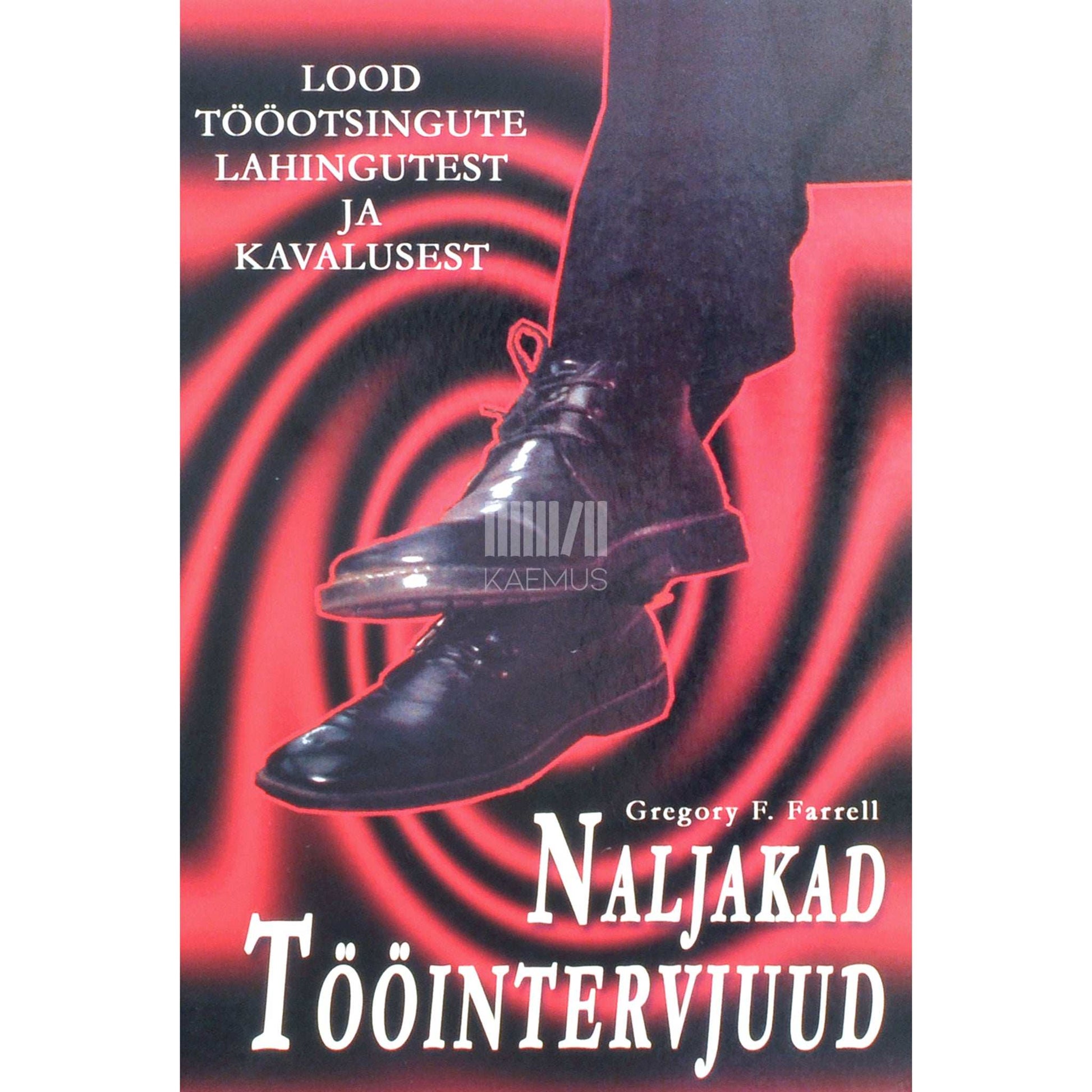 Gregory F. Farrell - Naljakad tööintervjuud. Lood tööotsingute lahingutest ja kavalusest