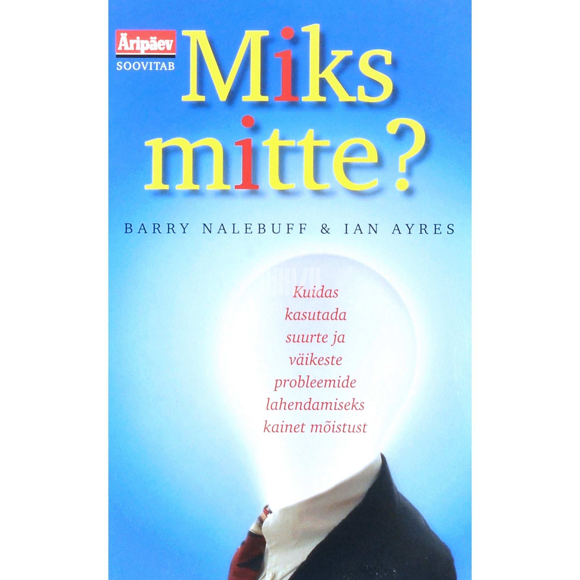 Ian Ayres, Barry Nalebuff - Miks mitte? Kuidas kasutada suurte ja…