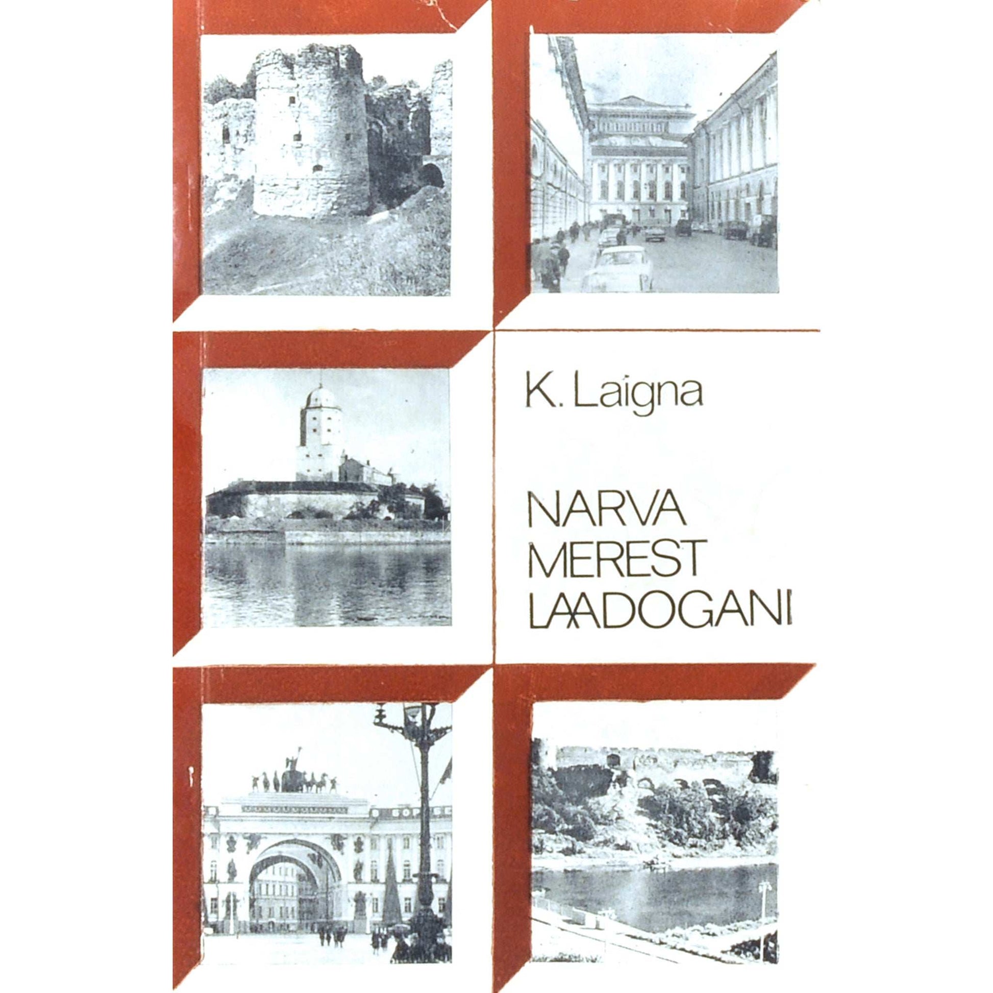 Karl Laigna - Narva merest Laadogani. Leningrad ja ta lähised