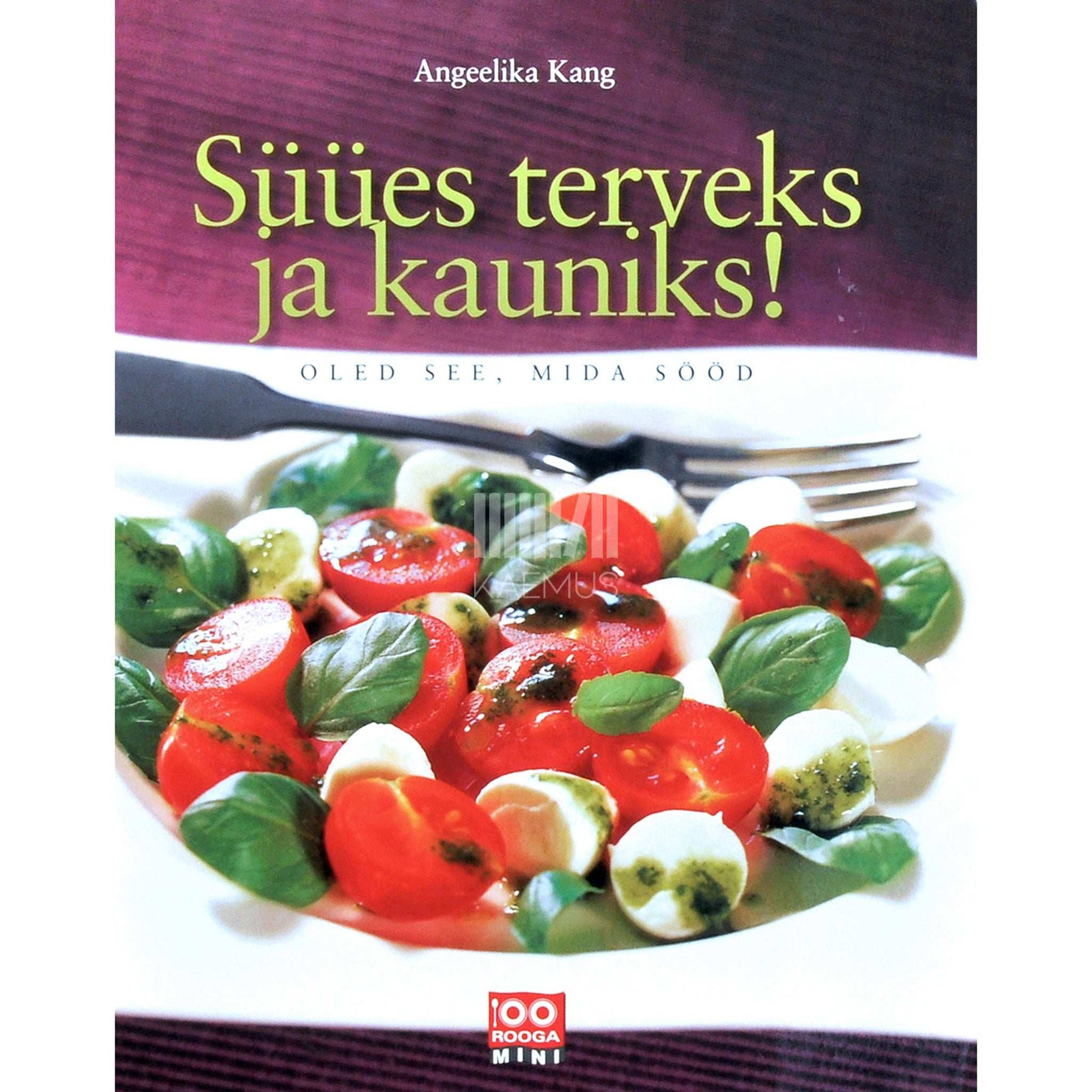 Angeelika Kang - Süües terveks ja kauniks 1. osa. Ole see, mida sööd