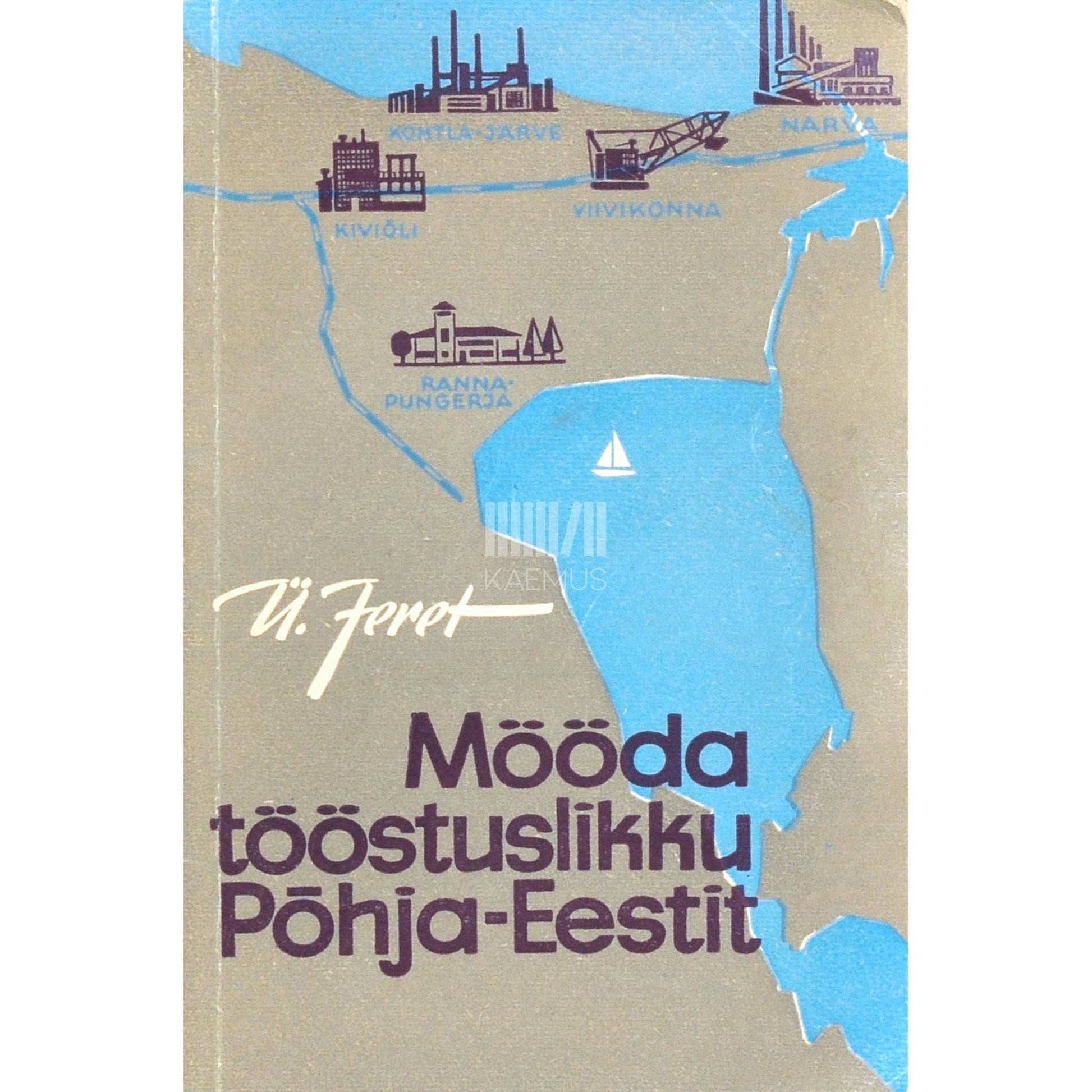 Ülo Jeret - Mööda tööstuslikku Põhja-Eestit. Kalevipoja aarete maal