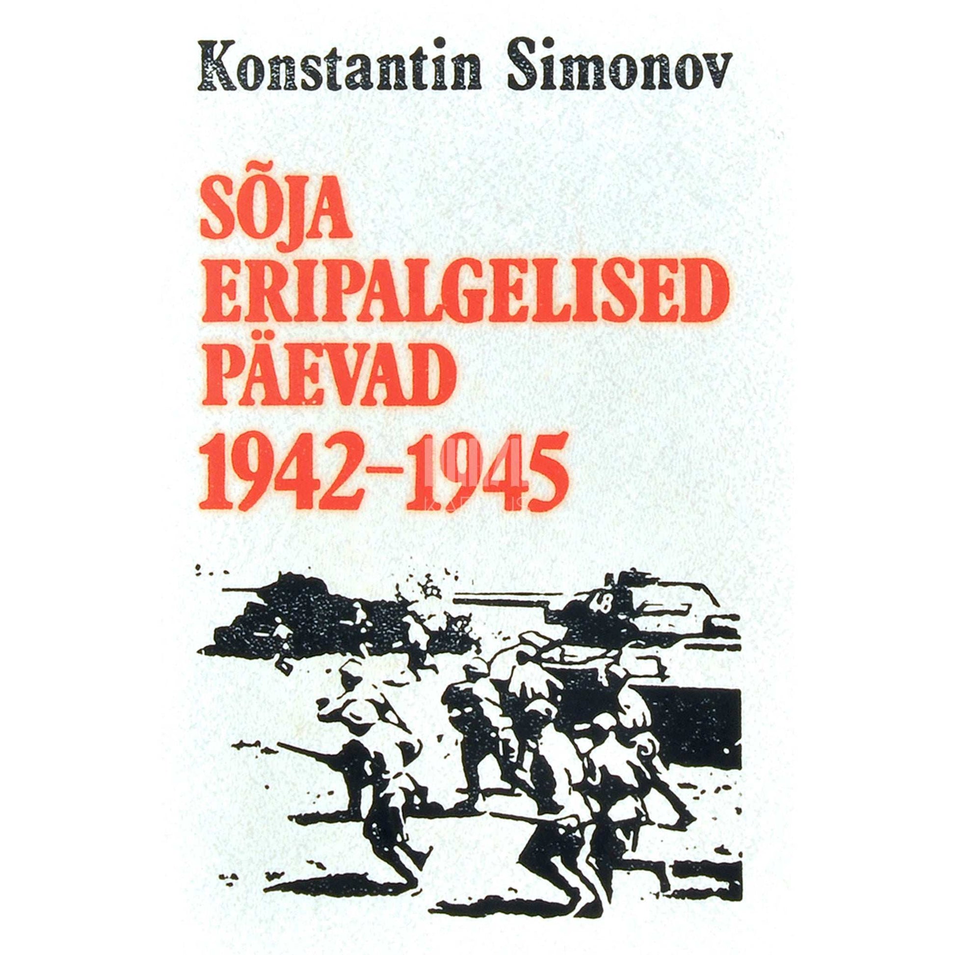 Konstantin Simonov - Sõja eripalgelised päevad 2. osa. Kirjaniku päevik. Aastad 1942-1945