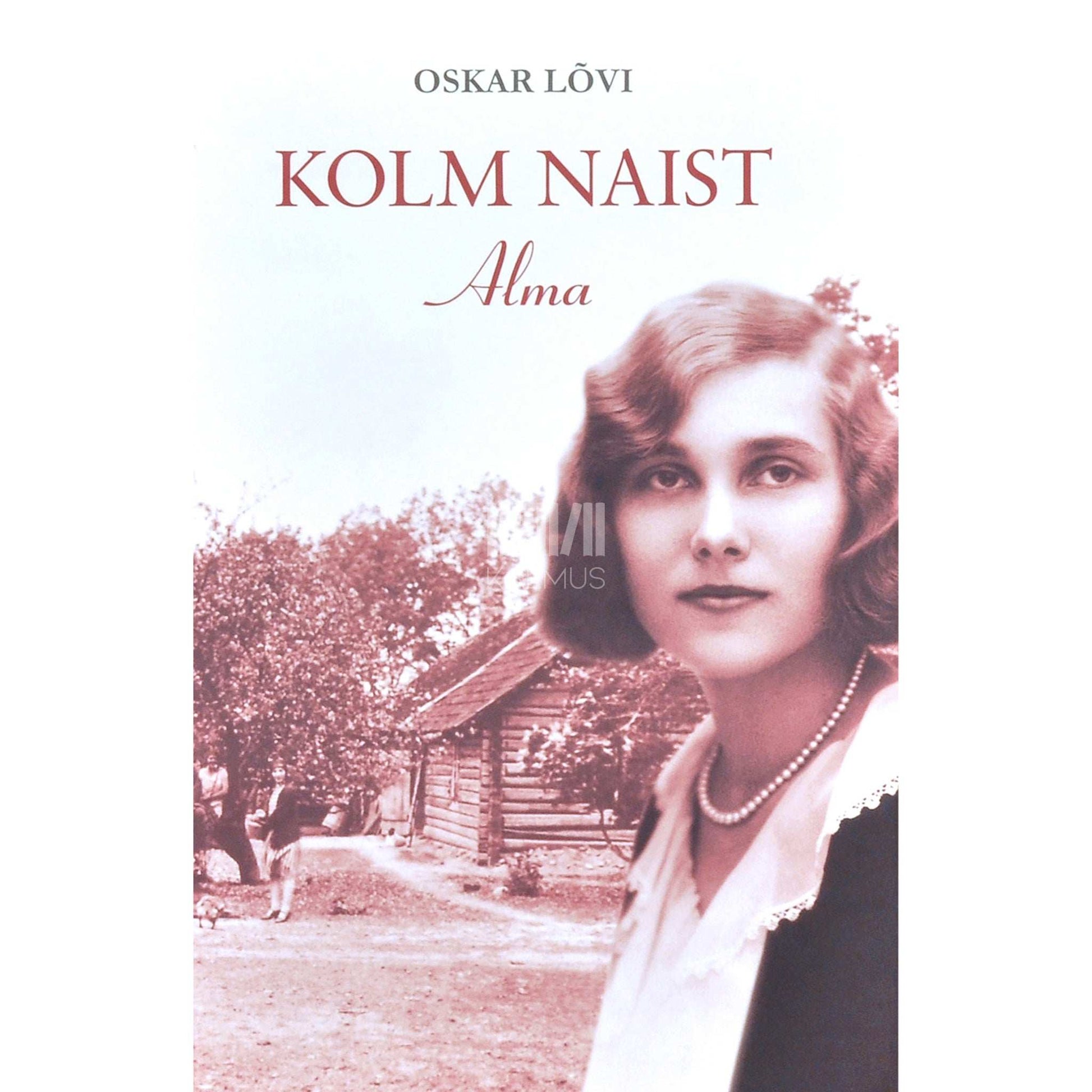 Oskar Lõvi - Kolm naist. Alma romaan 1. osa