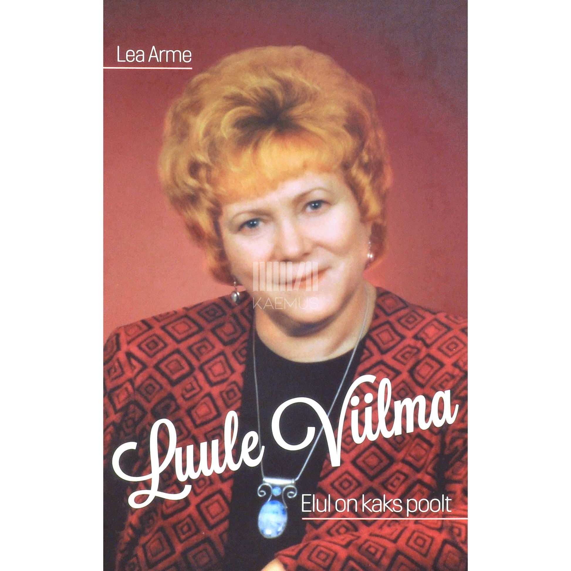 Lea Arme - Luule Viilma. Elul on kaks poolt