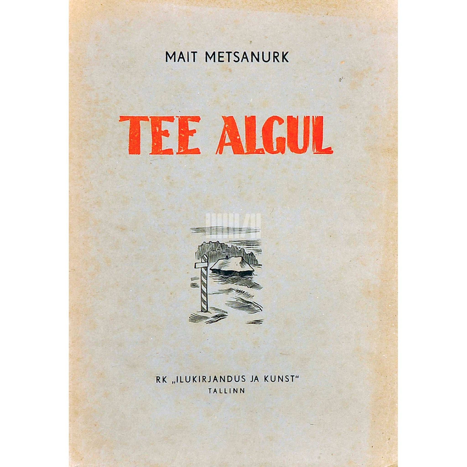 Mait Metsanurk - Tee algul. Mälestused 1. osa