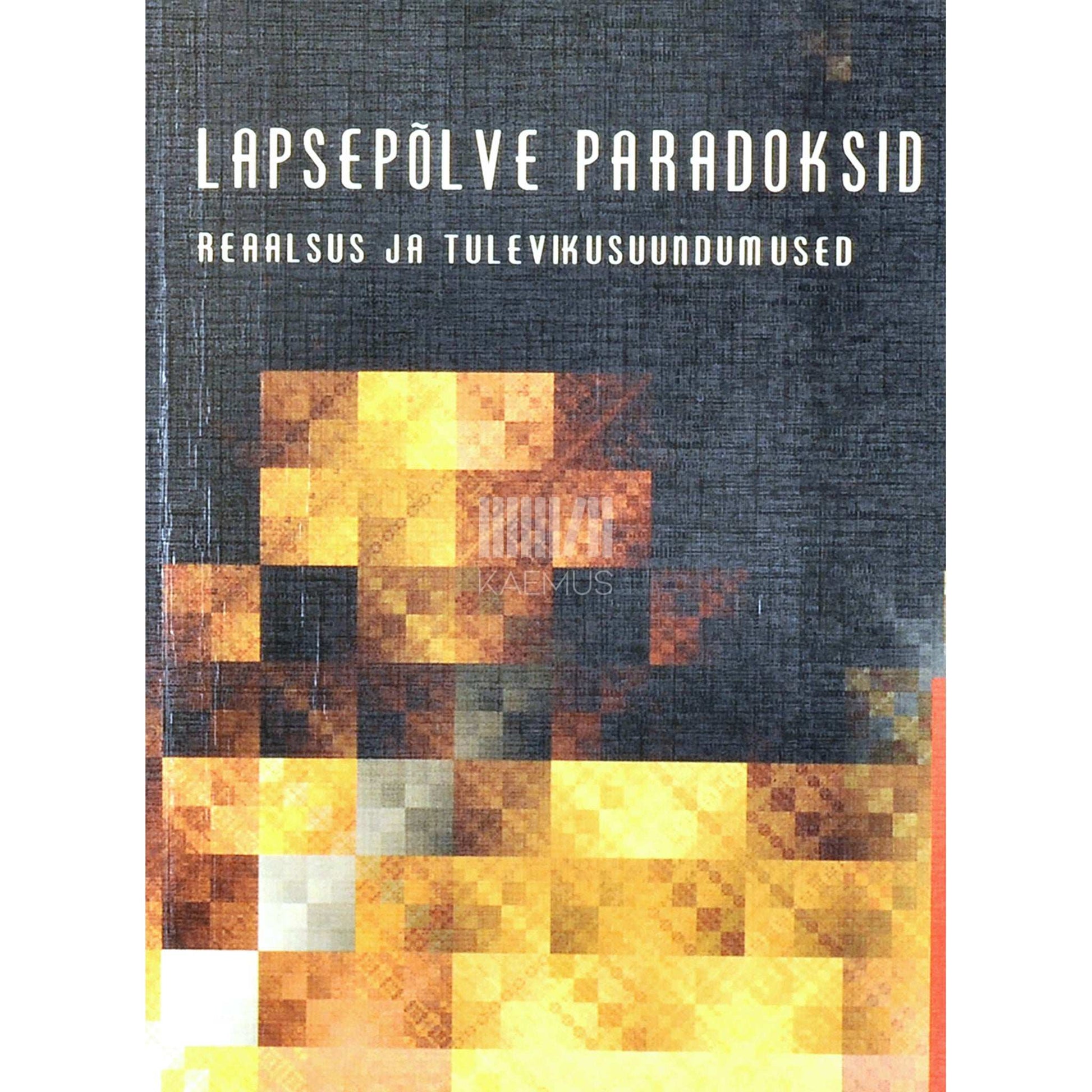 … - Lapsepõlve paradoksid: reaalsus ja tulevikusuundumised