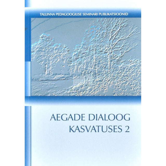 … - Aegade dialoog kasvatuses 2. osa. Kasvatusteaduslike tööde kogumik
