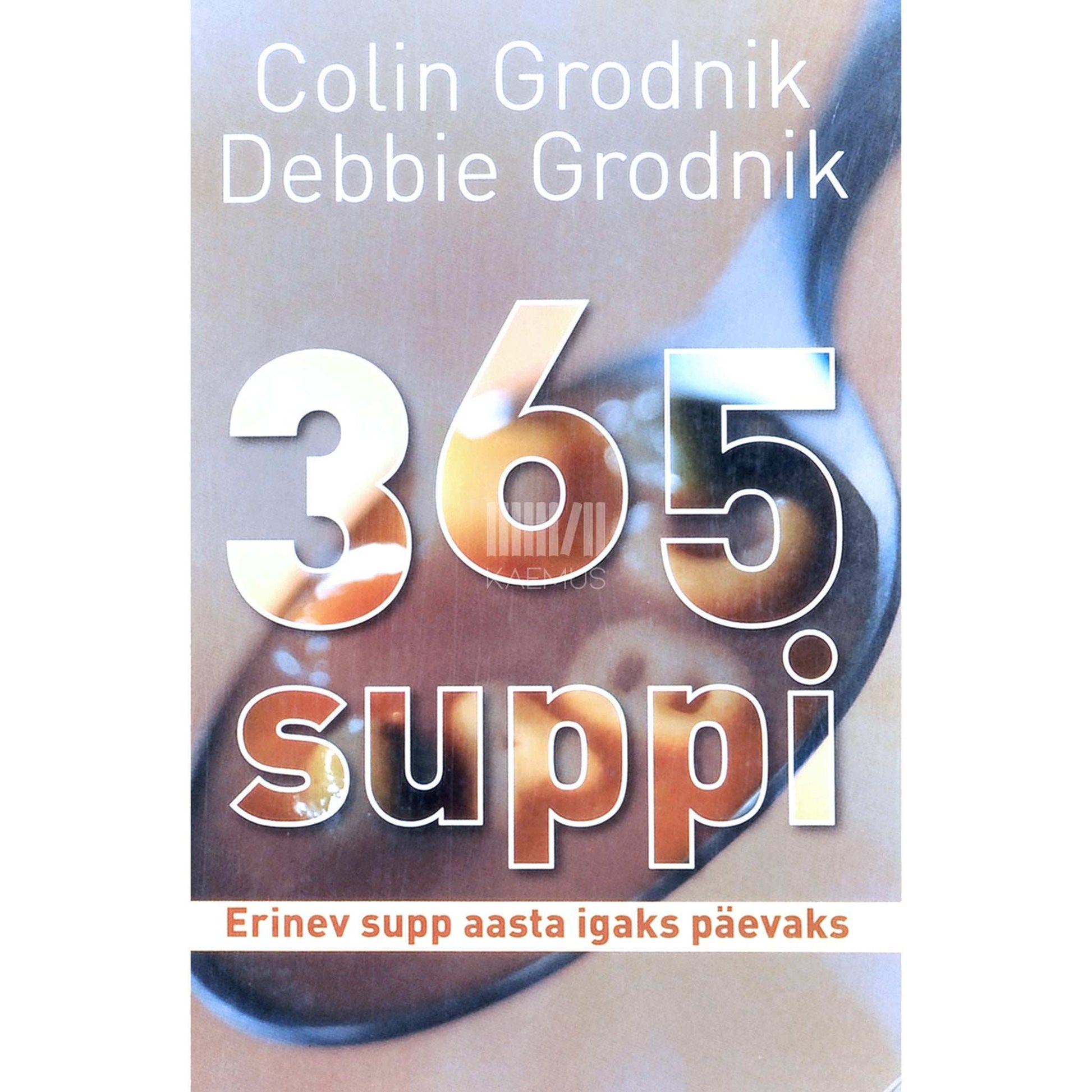Colin Grodnik, Debbie Grodnik - 365 suppi. Erinev supp aasta igaks päevaks
